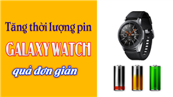 Hướng dẫn cách tăng thời lượng sử dụng pin trên đồng hồ Samsung Galaxy Watch đơn giản